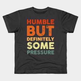 Humble But Definitely Some Pressure Kids T-Shirt